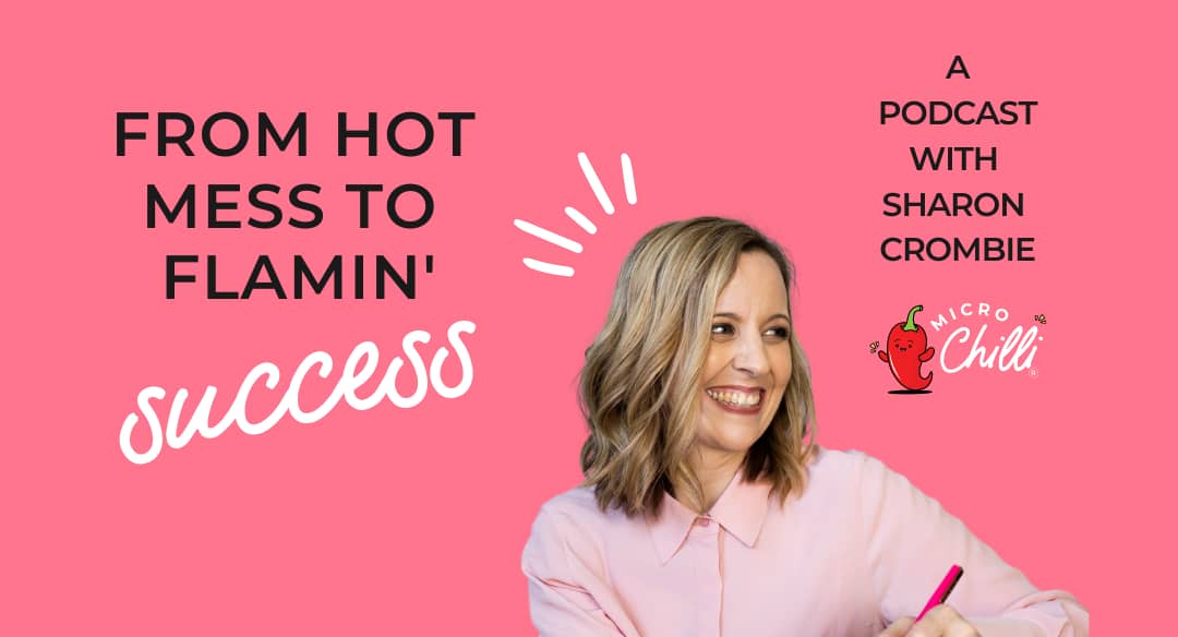 MicroChilli Podcast - From Hot Mess To Flamin' Success