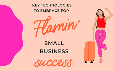 Key technologies to embrace for flamin’ small business success